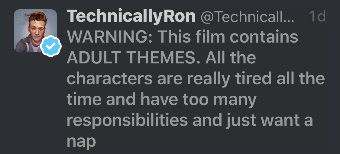 "Screenshot of a tweet. Warning: This film contains ADULT THEMES. All the characters are really tired all the time and have too many responsibilities and just want a nap"