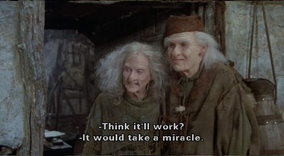 "From Princess Bride, Valerie asks think it'll work? Miracle Max replies it would take a miracle."