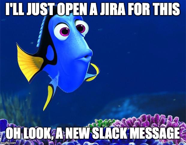 "Dory from Finding Nemo. Captioned I'll just open a JIRA for this. Oh look, a new Slack message! References the integration at Boomi between Jira and Slack."